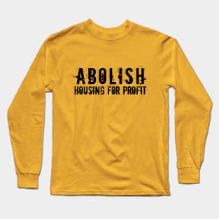 Black text: Abolish Housing for Profit, Style A Long Sleeve T-Shirt